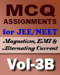 MCQ Practice Assignment (Vol. 3B - Magnetism,EMI and Alternating Current)