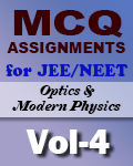 MCQ Practice Assignment (Vol. 4 - Optics and Modern Physics)